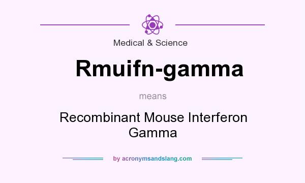 What does Rmuifn-gamma mean? It stands for Recombinant Mouse Interferon Gamma