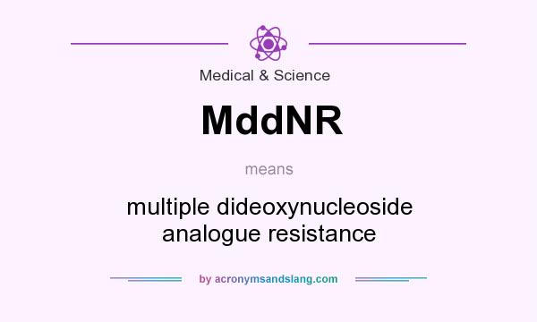 What does MddNR mean? It stands for multiple dideoxynucleoside analogue resistance