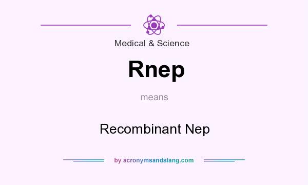 What does Rnep mean? It stands for Recombinant Nep