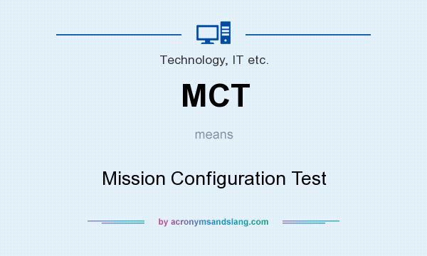What does MCT mean? It stands for Mission Configuration Test