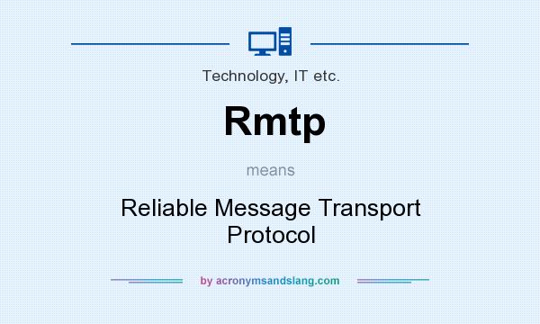 What does Rmtp mean? It stands for Reliable Message Transport Protocol