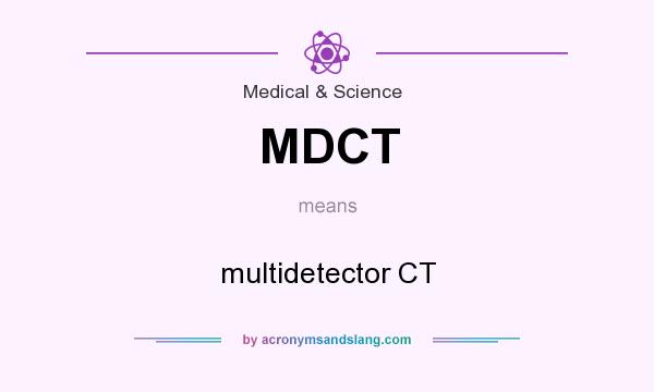 What does MDCT mean? It stands for multidetector CT