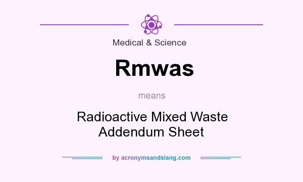 What does Rmwas mean? It stands for Radioactive Mixed Waste Addendum Sheet