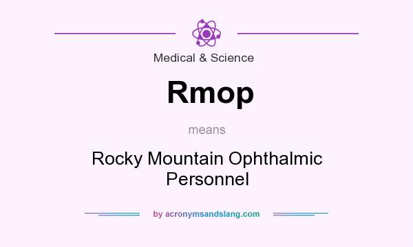 What does Rmop mean? It stands for Rocky Mountain Ophthalmic Personnel