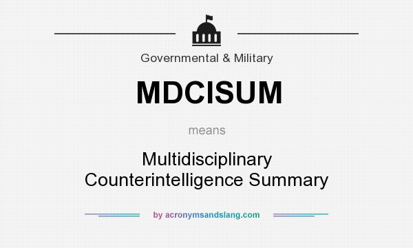 What does MDCISUM mean? It stands for Multidisciplinary Counterintelligence Summary