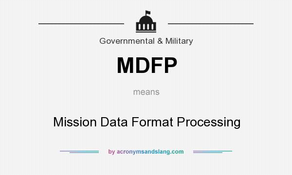 What does MDFP mean? It stands for Mission Data Format Processing