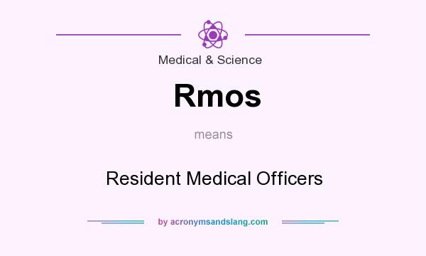 What does Rmos mean? It stands for Resident Medical Officers