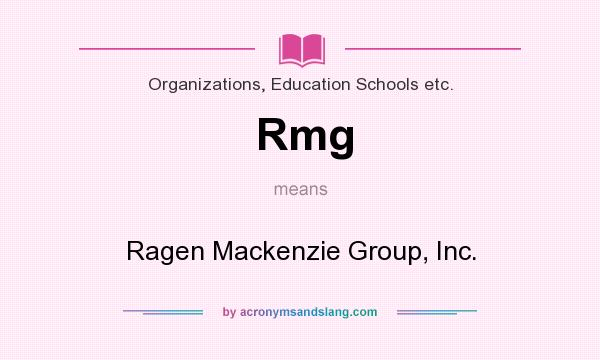 What does Rmg mean? It stands for Ragen Mackenzie Group, Inc.