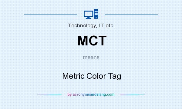 What does MCT mean? It stands for Metric Color Tag