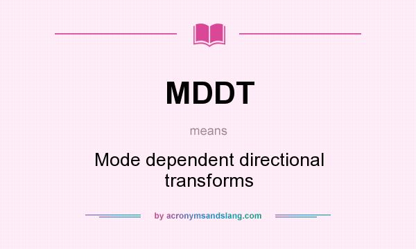 What does MDDT mean? It stands for Mode dependent directional transforms