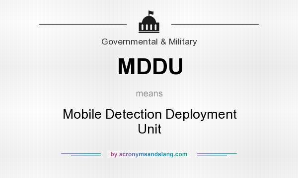 What does MDDU mean? It stands for Mobile Detection Deployment Unit