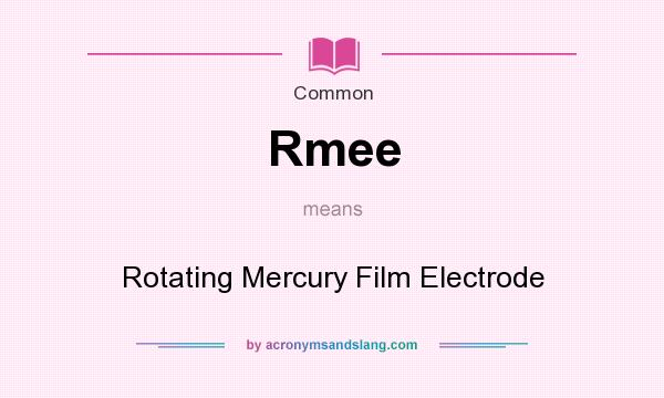 What does Rmee mean? It stands for Rotating Mercury Film Electrode