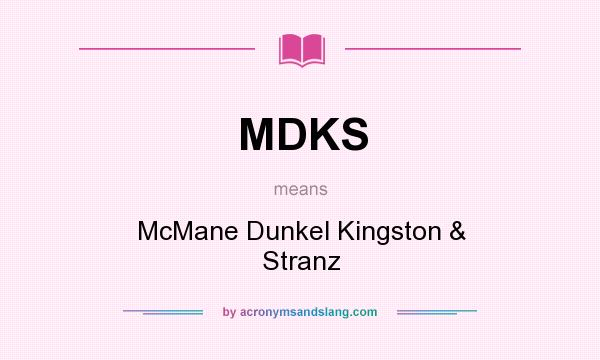 What does MDKS mean? It stands for McMane Dunkel Kingston & Stranz