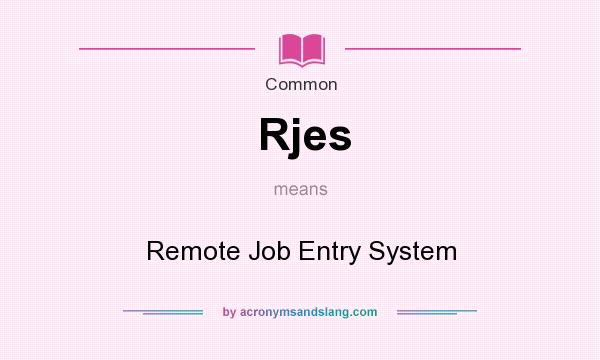 What does Rjes mean? It stands for Remote Job Entry System