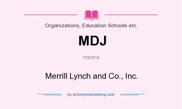 What does MDJ mean? It stands for Merrill Lynch and Co., Inc.