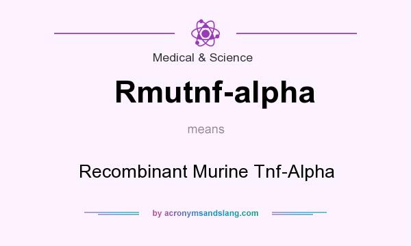 What does Rmutnf-alpha mean? It stands for Recombinant Murine Tnf-Alpha