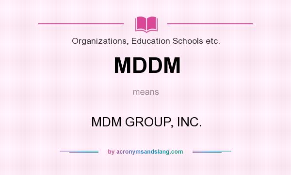 What does MDDM mean? It stands for MDM GROUP, INC.