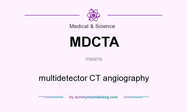 What does MDCTA mean? It stands for multidetector CT angiography