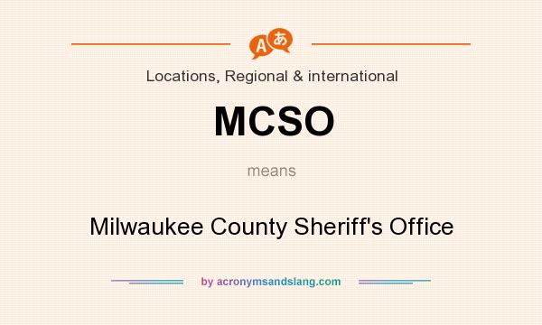 What does MCSO mean? It stands for Milwaukee County Sheriff`s Office