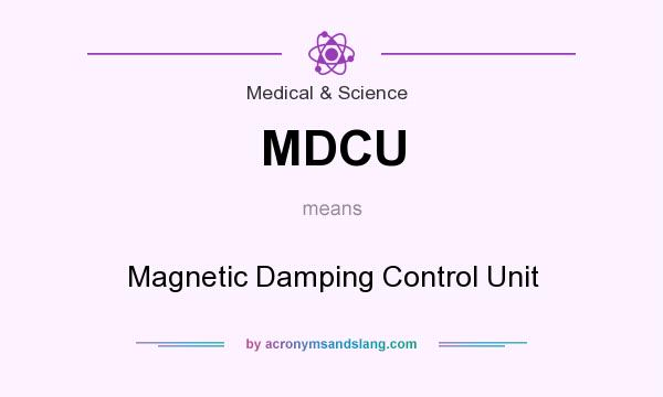 What does MDCU mean? It stands for Magnetic Damping Control Unit
