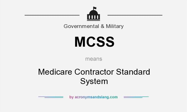What does MCSS mean? It stands for Medicare Contractor Standard System
