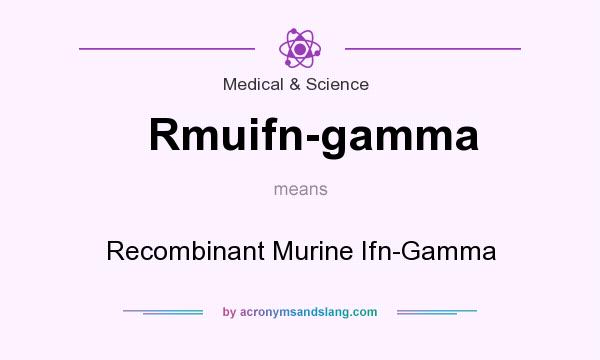 What does Rmuifn-gamma mean? It stands for Recombinant Murine Ifn-Gamma