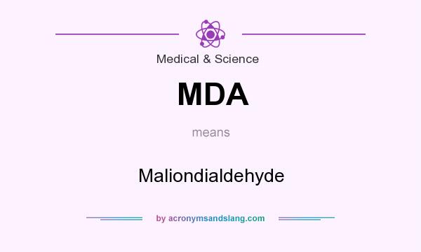 What does MDA mean? It stands for Maliondialdehyde