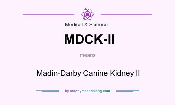 What does MDCK-II mean? It stands for Madin-Darby Canine Kidney II