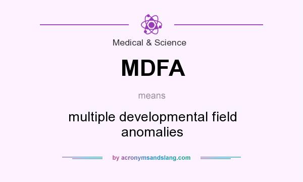What does MDFA mean? It stands for multiple developmental field anomalies