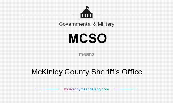 What does MCSO mean? It stands for McKinley County Sheriff`s Office