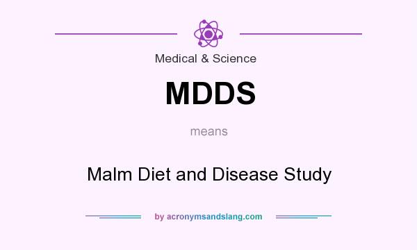 What does MDDS mean? It stands for Malm Diet and Disease Study