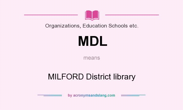 What does MDL mean? It stands for MILFORD District library