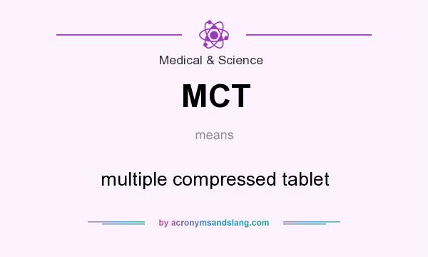 What does MCT mean? It stands for multiple compressed tablet