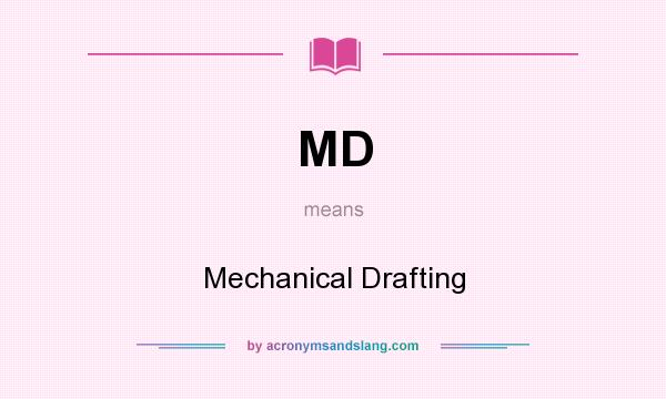 What does MD mean? It stands for Mechanical Drafting