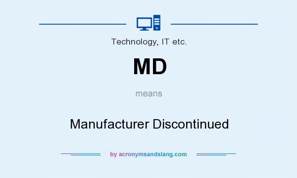 What does MD mean? It stands for Manufacturer Discontinued