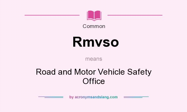 What does Rmvso mean? It stands for Road and Motor Vehicle Safety Office