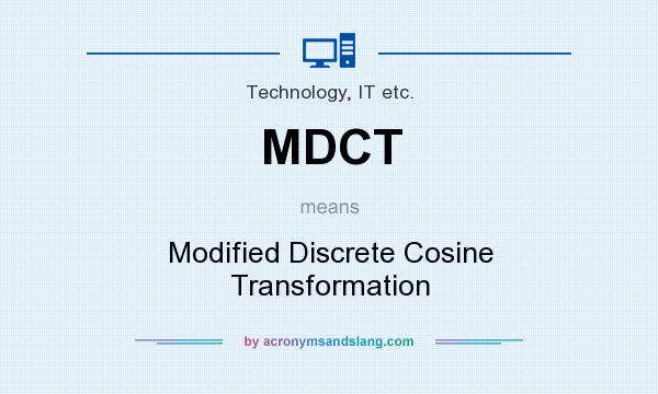 What does MDCT mean? It stands for Modified Discrete Cosine Transformation
