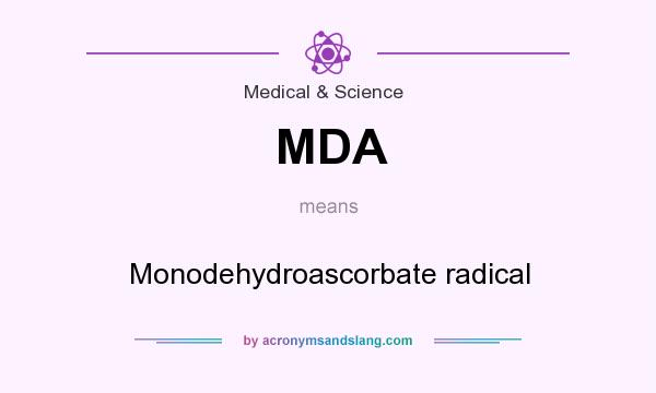 What does MDA mean? It stands for Monodehydroascorbate radical