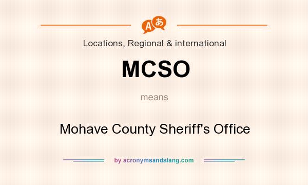 What does MCSO mean? It stands for Mohave County Sheriff`s Office