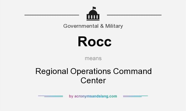 What does Rocc mean? It stands for Regional Operations Command Center