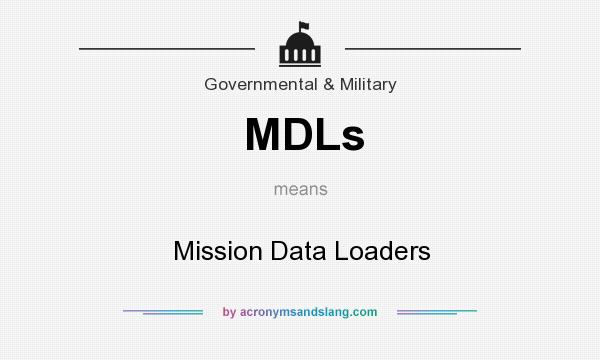 What does MDLs mean? It stands for Mission Data Loaders