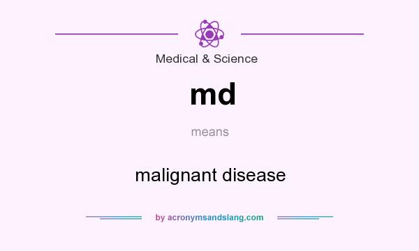 What does md mean? It stands for malignant disease
