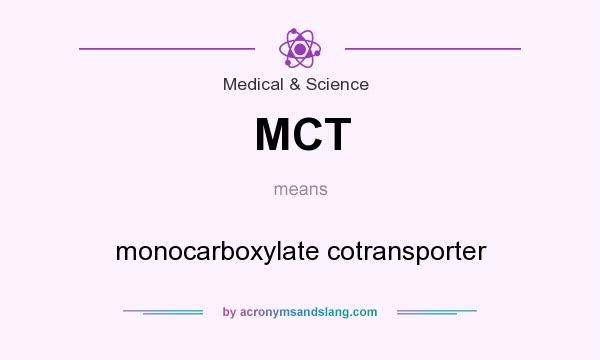 What does MCT mean? It stands for monocarboxylate cotransporter