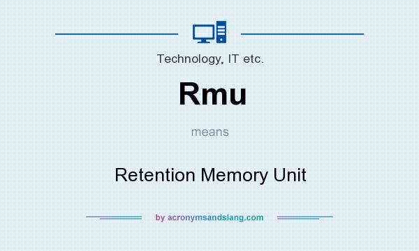 What does Rmu mean? It stands for Retention Memory Unit