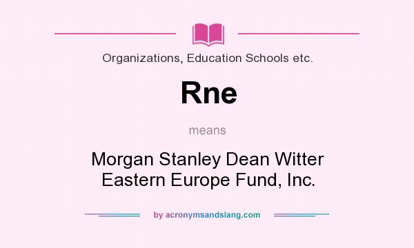 What does Rne mean? It stands for Morgan Stanley Dean Witter Eastern Europe Fund, Inc.