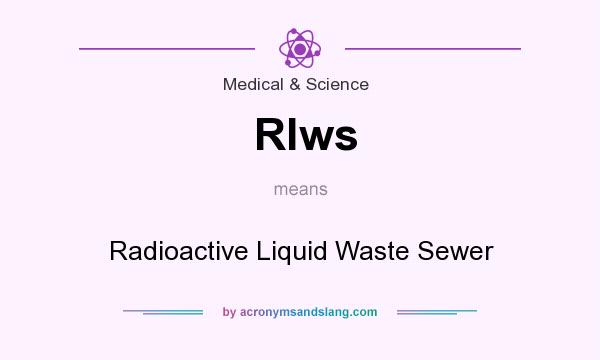 What does Rlws mean? It stands for Radioactive Liquid Waste Sewer