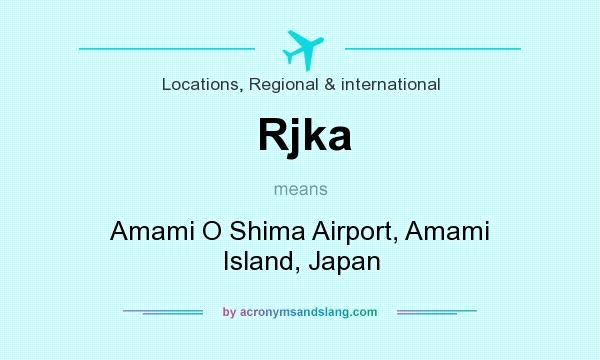 What does Rjka mean? It stands for Amami O Shima Airport, Amami Island, Japan