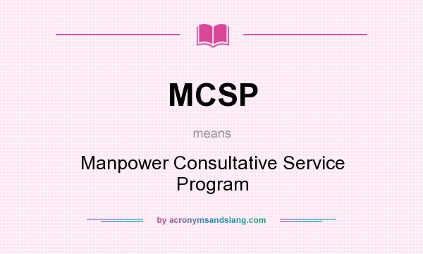 What does MCSP mean? It stands for Manpower Consultative Service Program