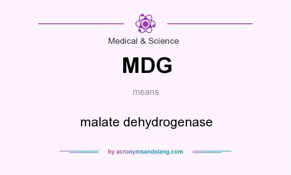 What does MDG mean? It stands for malate dehydrogenase