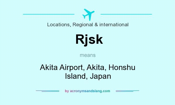 What does Rjsk mean? It stands for Akita Airport, Akita, Honshu Island, Japan